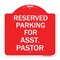 Signmission Parking Reserved for Asst. Pastor, Red & White Aluminum Architectural Sign, 18" x 18", RW-1818-23397 A-DES-RW-1818-23397 - alternate 1